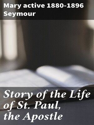 cover image of Story of the Life of St. Paul, the Apostle